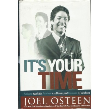 It`s Your Time: Activate Your Faith, Achieve Your Dreams, and Increase in God's Favour by Joel Osteen